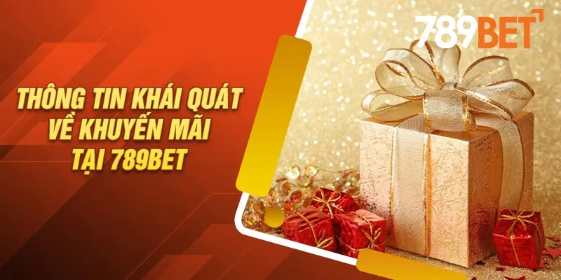 Khám Phá Những Khuyến Mãi 789bet Đặc Biệt Cho Tân Thủ 2 Khái Quát Thông Tin Các Chương Trình Khuyến Mãi 789bet
