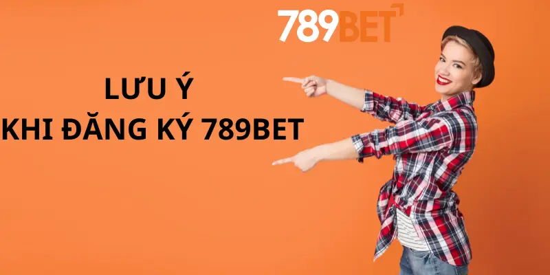 Hướng Dẫn Đăng Ký 789bet Mới Nhất 3 Những lưu ý khi Đăng Ký 789bet