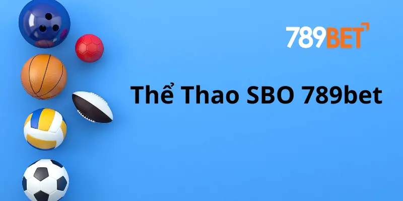 Trải Nghiệm Thể Thao SBO 789bet Không Thể Quên