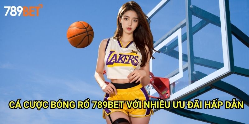 Cá Cược Bóng Rổ 789bet: Khám Phá Thế Giới Đặt Cược NBA Và FIBA 3 Cá Cược Bóng Rổ 789bet Với Nhiều Ưu Đãi Hấp Dẫn