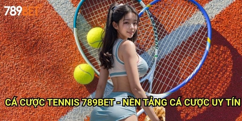 Cá Cược Tennis 789bet: Hướng Dẫn Đặt Cược Grand Slam Và ATP Tour 3 Cá Cược Tennis 789bet - Nền Tảng Cược Uy Tín