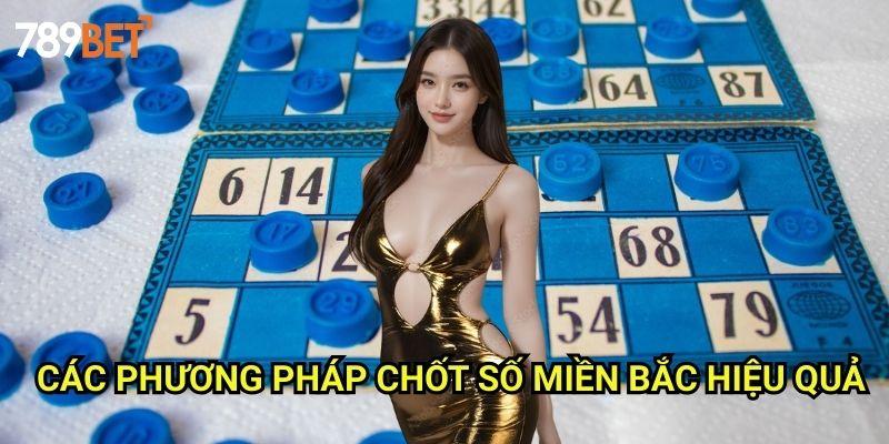 Chốt Số Miền Bắc 789bet: Phương Pháp Dự Đoán Kết Quả Chuẩn Xác 2 Các Phương Pháp Chốt Số Miền Bắc Hiệu Quả