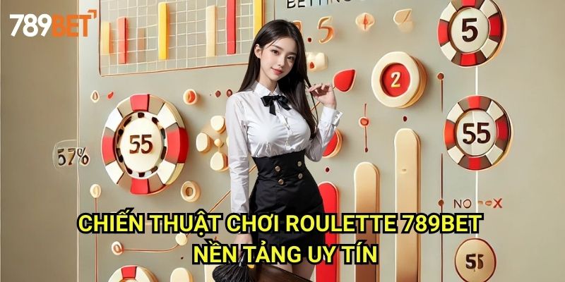 Chiến Thuật Chơi Roulette 789bet: Phương Pháp Tối Ưu Hóa Chiến Thắng 3 Chiến Thuật Chơi Roulette 789bet - Nền Tảng Uy Tín