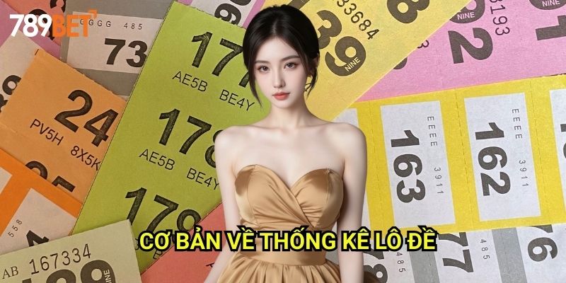 Thống Kê Lô Đề 789bet: Phân Tích Số Liệu Chính Xác Nhất 2 Cơ Bản Về Thống Kê Lô Đề