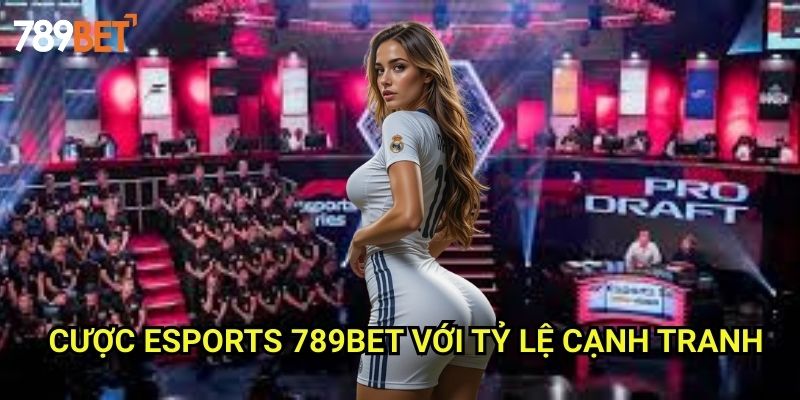 Cược eSports 789bet: Khám Phá Thế Giới Cá Cược Thể Thao Điện Tử 3 Cược eSports 789bet Với Tỷ Lệ Cạnh Tranh