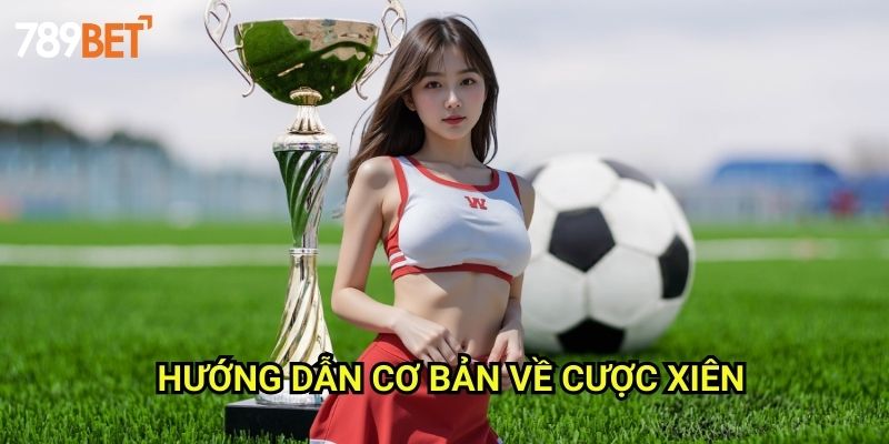Cược Xiên 789bet: Phương Pháp Tăng Lợi Nhuận Với Cược Kết Hợp 2 Hướng Dẫn Cơ Bản Về Cược Xiên