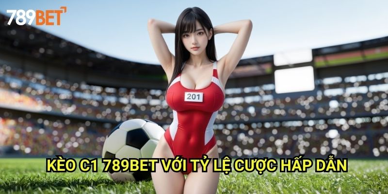Kèo C1 789bet: Bí Quyết Soi Kèo Champions League Chuẩn Xác 3 Kèo C1 789bet Với Tỷ Lệ Cược Hấp Dẫn