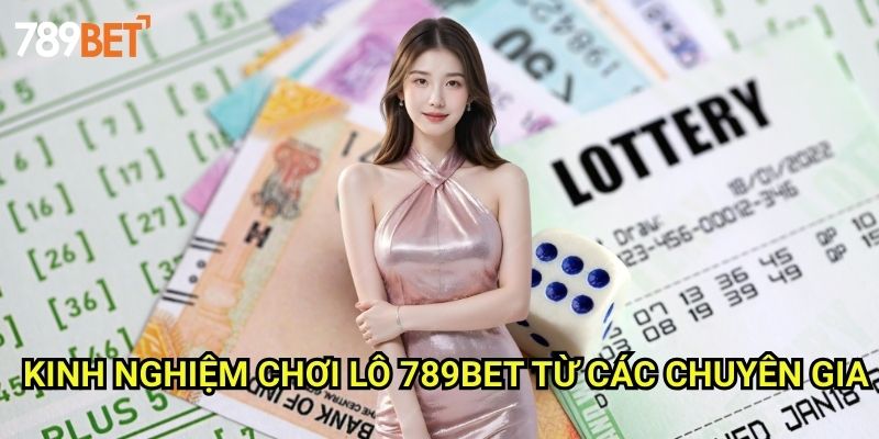 Kinh Nghiệm Chơi Lô 789bet: Bí Quyết Thắng Lớn Từ Cao Thủ 3 Kinh Nghiệm Chơi Lô 789bet Từ Các Chuyên Gia