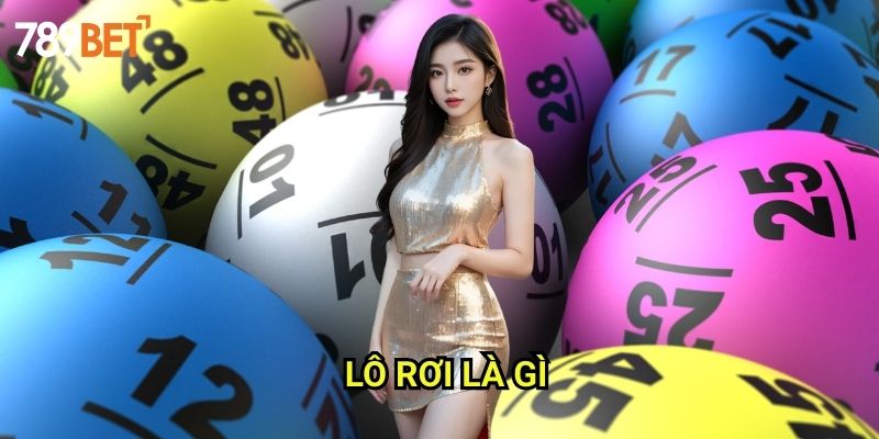 Lô Rơi Là Gì 789bet: Giải Thích Chi Tiết Và Phương Pháp Đánh Lô Rơi