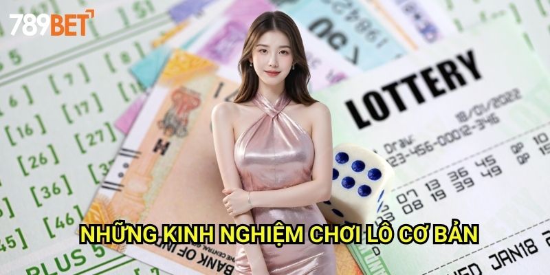 Kinh Nghiệm Chơi Lô 789bet: Bí Quyết Thắng Lớn Từ Cao Thủ 2 Những Kinh Nghiệm Chơi Lô Cơ Bản
