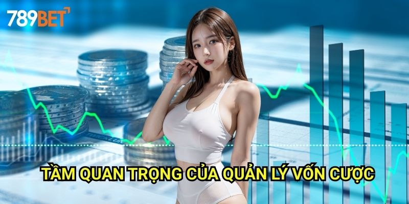 Quản Lý Vốn Cược 789bet: Phương Pháp Bảo Toàn Và Phát Triển Ngân Sách 2 Tầm Quan Trọng Của Quản Lý Vốn Cược