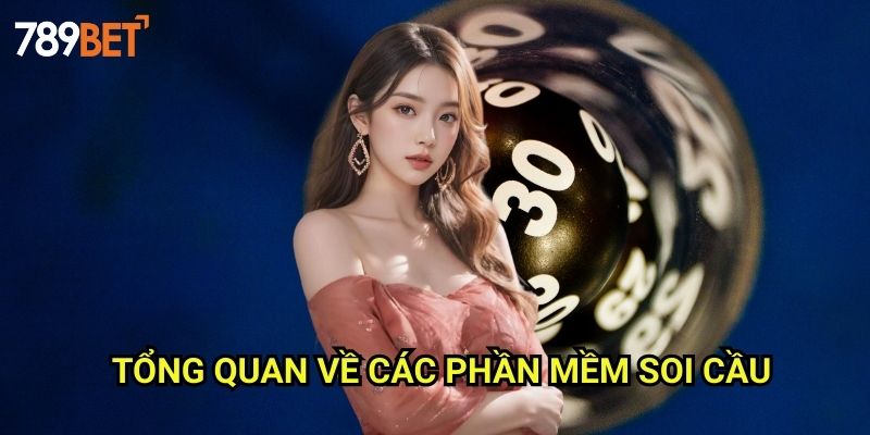 Phần Mềm Soi Cầu 789bet: Công Cụ Dự Đoán Xổ Số Thông Minh 2 Tổng Quan Về Các Phần Mềm Soi Cầu