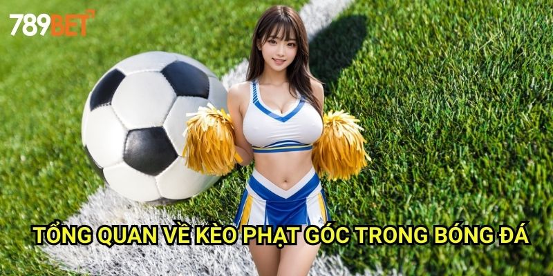 Kèo Phạt Góc 789bet: Bí Quyết Đặt Cược Thành Công Cho Người Chơi 2 Tổng Quan Về Kèo Phạt Góc Trong Bóng Đá