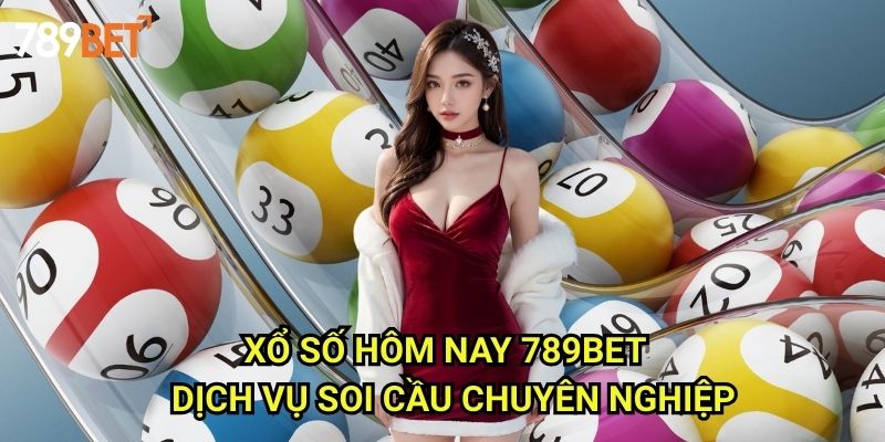 Xổ Số Hôm Nay 789bet: Kết Quả Chính Xác Và Soi Cầu Chuẩn 3 Xổ Số Hôm Nay 789bet - Dịch Vụ Soi Cầu Chuyên Nghiệp